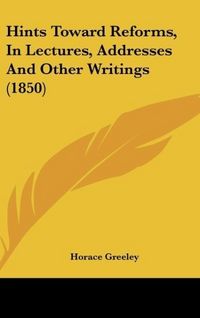 Produktbild: Greeley, H: Hints Toward Reforms, In Lectures, Addresses And