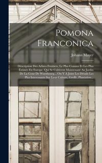 Produktbild: Pomona Franconica: D&eacute;scription Des Arbres Fruitiers, Le Plus Connus Et Les Plus &Eacute;stim&eacute;s En Europe, Qui Se Cultivent Maintenant Au Jardin