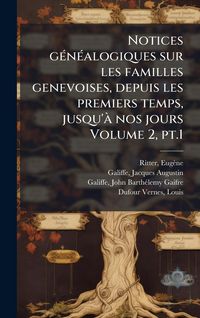 Produktbild: Notices g&Atilde;(c)n&Atilde;(c)alogiques sur les familles genevoises, depuis les premiers temps, jusqu'&Atilde; nos jours Volume 2, pt.1