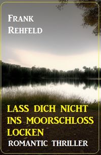 Produktbild: Lass dich nicht ins Moorschloss locken: Romantic Thriller