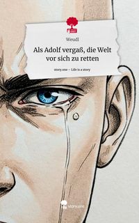Produktbild: Als Adolf verga&szlig;, die Welt vor sich zu retten. Life is a Story - story.one
