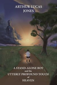 Produktbild: A Stand-Alone Boy and the Utterly Profound Touch of Heaven