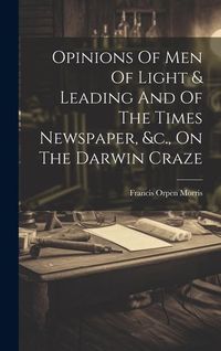 Produktbild: Opinions Of Men Of Light & Leading And Of The Times Newspaper, &c., On The Darwin Craze