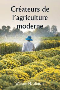 Produktbild: Cr&eacute;ateurs de l'agriculture moderne