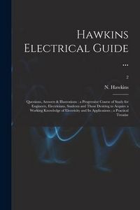 Produktbild: Hawkins Electrical Guide ...: Questions, Answers & Illustrations: a Progressive Course of Study for Engineers, Electricians, Students and Those Desi