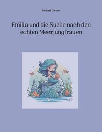 Produktbild: Emilia und die Suche nach den echten Meerjungfrauen