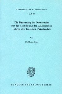 Produktbild: Die Bedeutung des Naturrechts f&uuml;r die Ausbildung der Allgemeinen Lehren des deutschen Privatrechts.