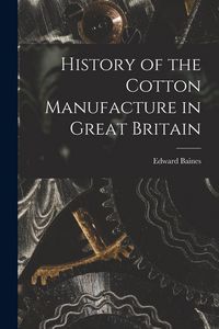 Produktbild: History of the Cotton Manufacture in Great Britain
