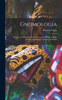 Produktbild: Gnomologia: Adagies and Proverbs; Wise Sentences and Witty Sayings, Ancient and Modern, Foreign and British