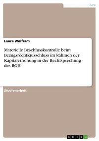 Produktbild: Materielle Beschlusskontrolle beim Bezugsrechtsausschluss im Rahmen der Kapitalerh&ouml;hung in der Rechtsprechung des BGH