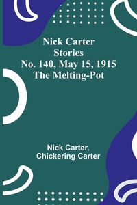 Produktbild: Nick Carter Stories No. 140, May 15, 1915