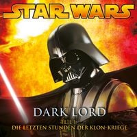 Produktbild: Dark Lord - Teil 1: Die letzten Stunden der Klon-Kriege