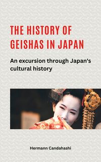 Produktbild: The history of geishas in Japan An excursion through Japan's cultural history
