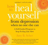 Produktbild: How to Heal Yourself from Depression When No One Else Can