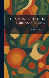 Produktbild: The Scots Kitchen Its Lore and Recipes