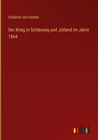 Produktbild: Der Krieg in Schleswig und J&uuml;tland im Jahre 1864