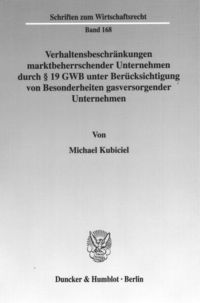 Produktbild: Verhaltensbeschr&auml;nkungen marktbeherrschender Unternehmen durch &sect; 19 GWB unter Ber&uuml;cksichtigung von Besonderheiten gasversorgender Unternehmen.