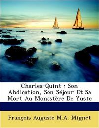 Produktbild: Mignet, F: Charles-Quint : Son Abdication, Son S&eacute;jour Et Sa