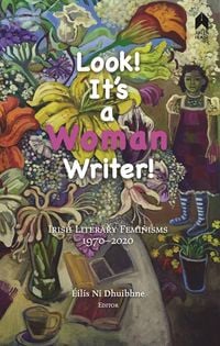 Produktbild: Look! It's a Woman Writer!: Irish Literary Feminisms, 1970-2020