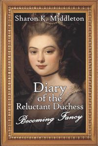 Produktbild: Diary of the Reluctant Duchess: Becoming Fancy (McCarron's Corner, #4)