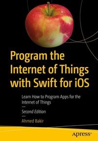 Produktbild: Program the Internet of Things with Swift for iOS