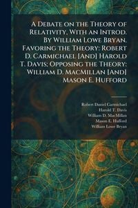 Produktbild: A Debate on the Theory of Relativity, With an Introd. By William Lowe Bryan. Favoring the Theory