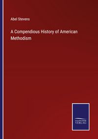Produktbild: A Compendious History of American Methodism