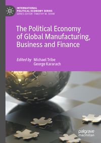 Produktbild: The Political Economy of Global Manufacturing, Business and Finance