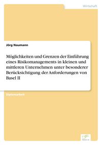 Produktbild: M&ouml;glichkeiten und Grenzen der Einf&uuml;hrung eines Risikomanagements in kleinen und mittleren Unternehmen unter besonderer Ber&uuml;cksichtigung der Anforderungen von Basel II