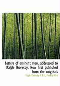 Produktbild: Letters of Eminent Men, Addressed to Ralph Thoresby. Now First Published from the Originals