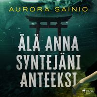 Produktbild: &Auml;l&auml; anna syntej&auml;ni anteeksi