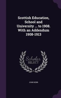 Produktbild: Scottish Education, School and University ... to 1908. With an Addendum 1908-1913