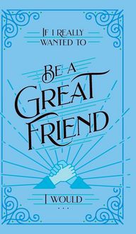Produktbild: If I Really Wanted to Be a Great Friend, I Would . . .