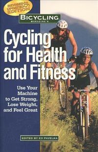 Produktbild: Bicycling Magazine's Cycling for Health and Fitness: Use Your Machine to Get Strong, Lose Weight, and Feel Great