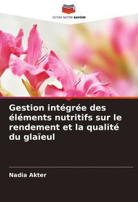 Produktbild: Gestion int&eacute;gr&eacute;e des &eacute;l&eacute;ments nutritifs sur le rendement et la qualit&eacute; du gla&iuml;eul