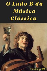 Produktbild: O Lado B Da M&uacute;sica Cl&aacute;ssica