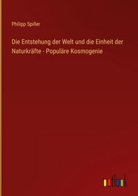 Produktbild: Die Entstehung der Welt und die Einheit der Naturkr&auml;fte - Popul&auml;re Kosmogenie