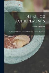 Produktbild: The King's Achievements: or, Power for Success Through Culture of Vibrant Magnetism
