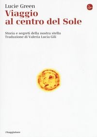 Produktbild: Viaggio al centro del Sole. Storia e segreti della nostra stella