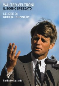 Produktbild: Il sogno spezzato. Le idee di Robert Kennedy