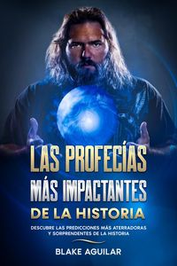 Produktbild: Las Profec&iacute;as m&aacute;s Impactantes de la Historia: Descubre las Predicciones m&aacute;s Aterradoras y Sorprendentes de la Historia