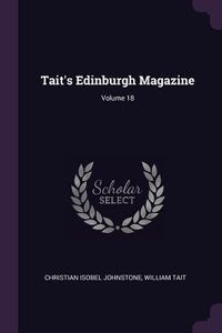 Produktbild: Tait's Edinburgh Magazine; Volume 18