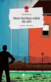 Produktbild: Mein Nachbar w&auml;hlt die AfD. Life is a Story - story.one