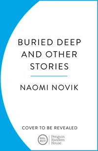 Bild vom Artikel Buried Deep and Other Stories vom Autor Naomi Novik