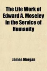 Produktbild: The Life Work of Edward A. Moseley in the Service of Humanity