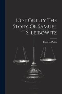 Produktbild: Not Guilty The Story Of Samuel S. Leibowitz