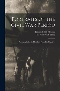 Produktbild: Portraits of the Civil War Period: Photographs for the Most Part From Life Negatives