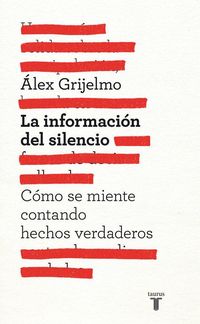 Produktbild: La informaci&oacute;n del silencio : c&oacute;mo se miente contando hechos verdaderos