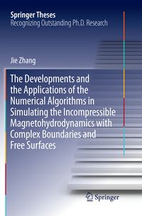 Produktbild: The Developments and the Applications of the Numerical Algorithms in Simulating the Incompressible Magnetohydrodynamics with Complex Boundaries and Free Surfaces