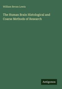 Produktbild: The Human Brain Histological and Coarse Methods of Research